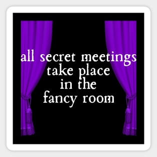 All Secret Meetings Take Place in the Fancy Room Magnet